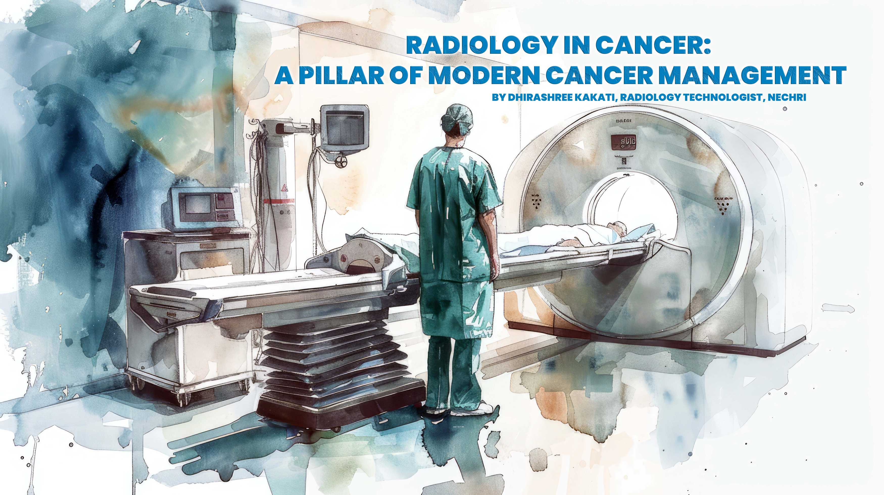 Radiology in Cancer: A Pillar of Modern Cancer Management By Dhirashree Kakati, Radiology Technologist, NECHRI